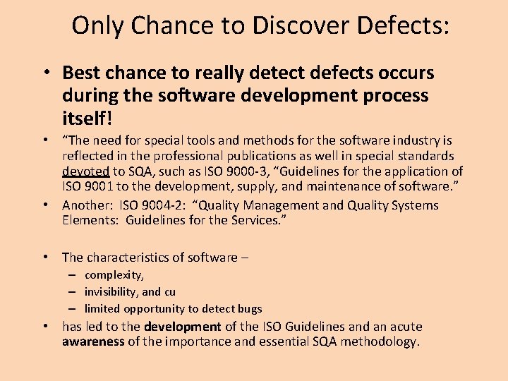 Only Chance to Discover Defects: • Best chance to really detect defects occurs during