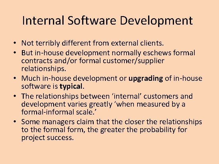 Internal Software Development • Not terribly different from external clients. • But in-house development