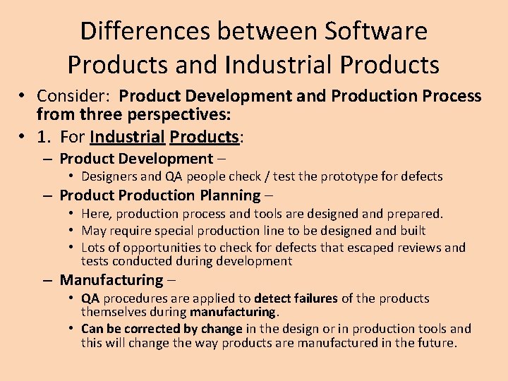 Differences between Software Products and Industrial Products • Consider: Product Development and Production Process