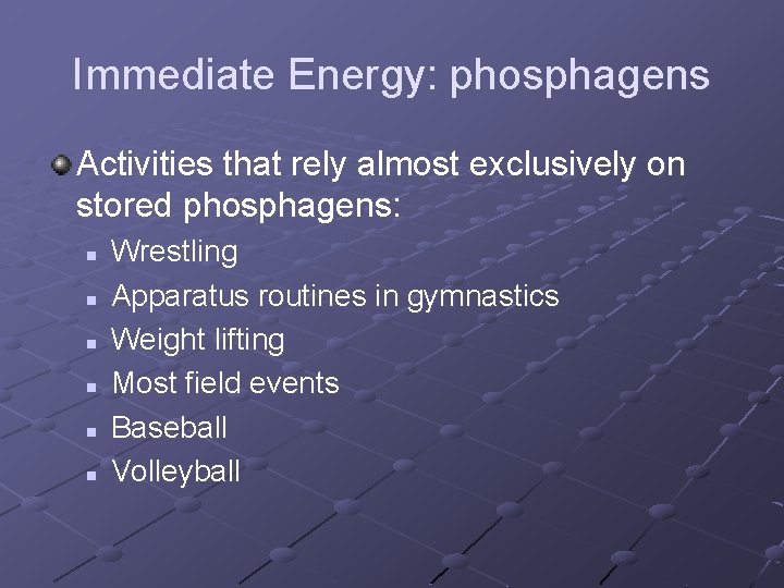 Immediate Energy: phosphagens Activities that rely almost exclusively on stored phosphagens: n n n