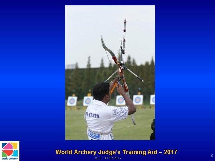 World Archery Judge’s Training Aid – 2017 v 1. 0 17 -07 -2017 6