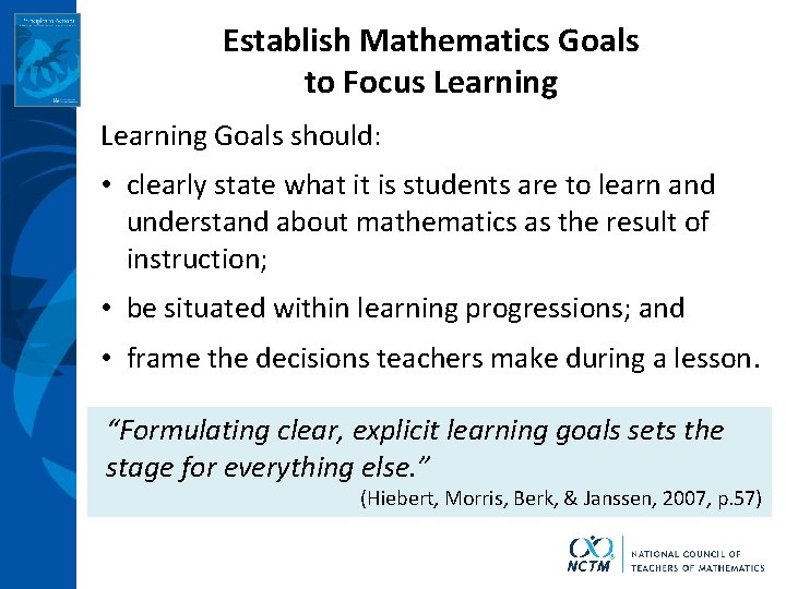 Establish Mathematics Goals to Focus Learning Goals should: • clearly state what it is