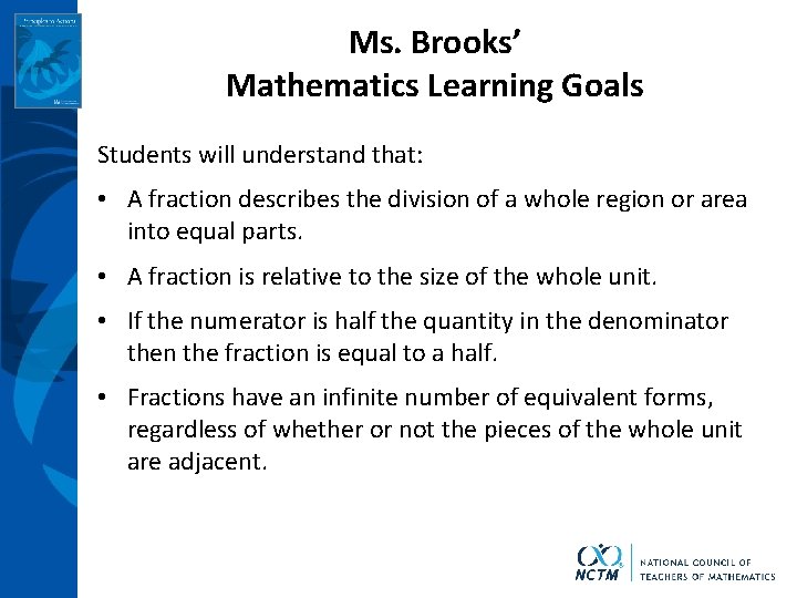 Ms. Brooks’ Mathematics Learning Goals Students will understand that: • A fraction describes the