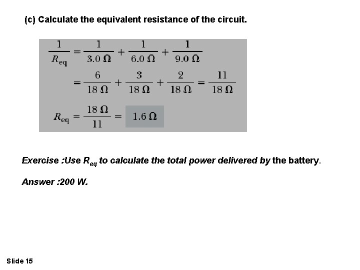 (c) Calculate the equivalent resistance of the circuit. Exercise : Use Req to calculate