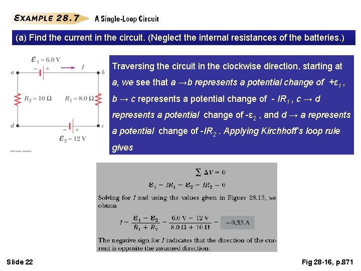 (a) Find the current in the circuit. (Neglect the internal resistances of the batteries.