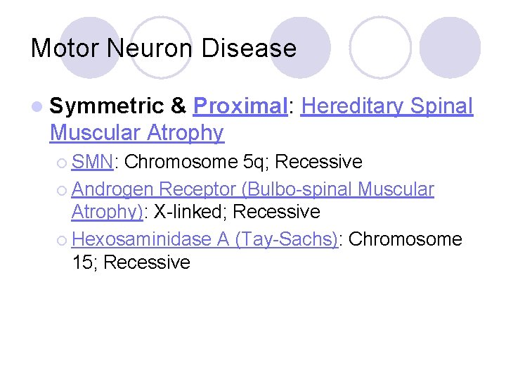 Motor Neuron Disease l Symmetric & Proximal: Hereditary Spinal Muscular Atrophy ¡ SMN: Chromosome Motor Neuron Disease l Symmetric & Proximal: Hereditary Spinal Muscular Atrophy ¡ SMN: Chromosome