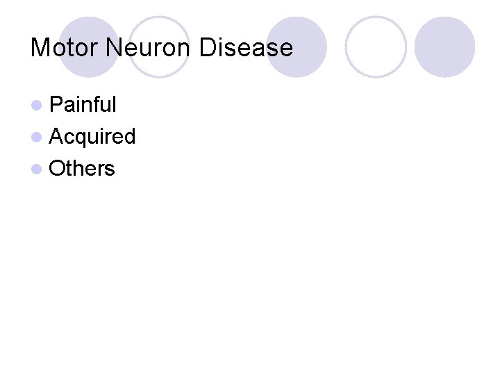 Motor Neuron Disease l Painful l Acquired l Others Motor Neuron Disease l Painful l Acquired l Others