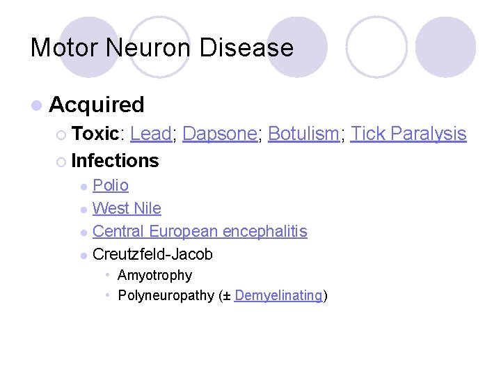 Motor Neuron Disease l Acquired ¡ Toxic: Lead; Dapsone; Botulism; Tick Paralysis ¡ Infections Motor Neuron Disease l Acquired ¡ Toxic: Lead; Dapsone; Botulism; Tick Paralysis ¡ Infections