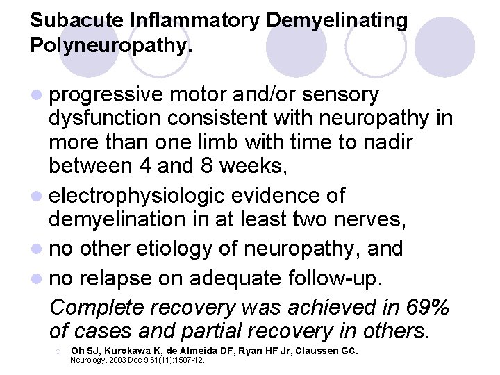 Subacute Inflammatory Demyelinating Polyneuropathy. l progressive motor and/or sensory dysfunction consistent with neuropathy in Subacute Inflammatory Demyelinating Polyneuropathy. l progressive motor and/or sensory dysfunction consistent with neuropathy in