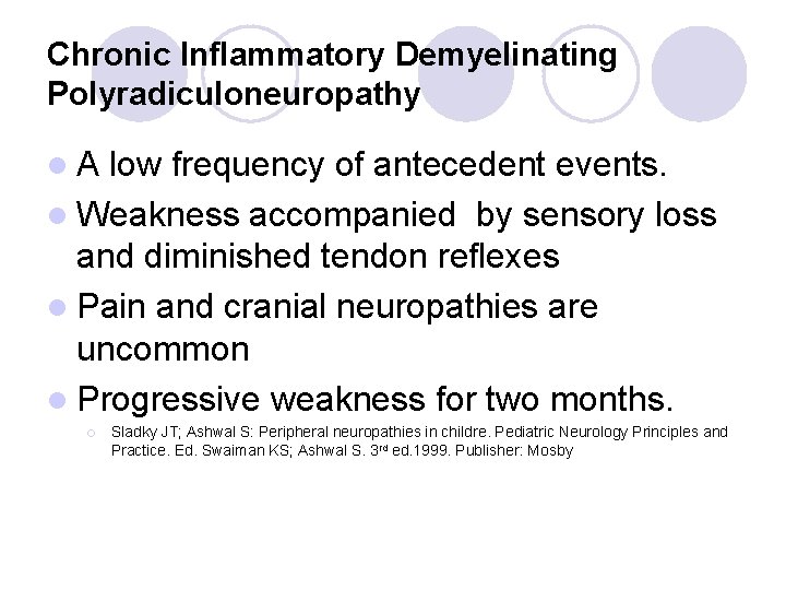 Chronic Inflammatory Demyelinating Polyradiculoneuropathy l A low frequency of antecedent events. l Weakness accompanied Chronic Inflammatory Demyelinating Polyradiculoneuropathy l A low frequency of antecedent events. l Weakness accompanied