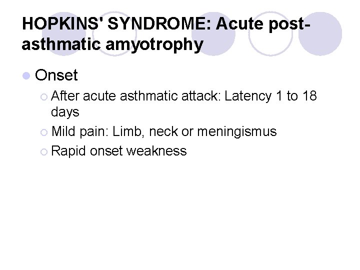 HOPKINS' SYNDROME: Acute postasthmatic amyotrophy l Onset ¡ After acute asthmatic attack: Latency 1 HOPKINS' SYNDROME: Acute postasthmatic amyotrophy l Onset ¡ After acute asthmatic attack: Latency 1