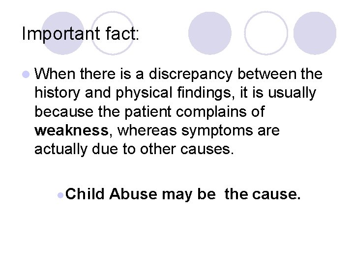 Important fact: l When there is a discrepancy between the history and physical findings, Important fact: l When there is a discrepancy between the history and physical findings,