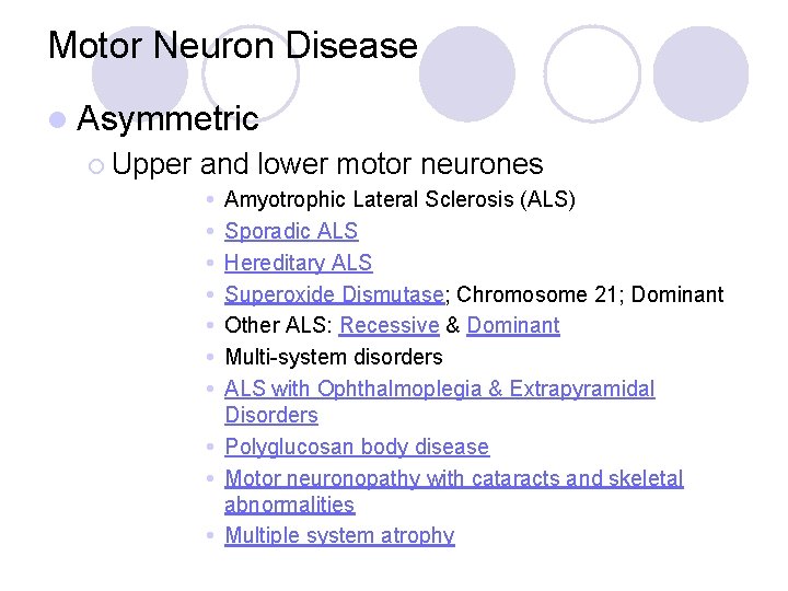 Motor Neuron Disease l Asymmetric ¡ Upper and lower motor neurones Amyotrophic Lateral Sclerosis Motor Neuron Disease l Asymmetric ¡ Upper and lower motor neurones Amyotrophic Lateral Sclerosis