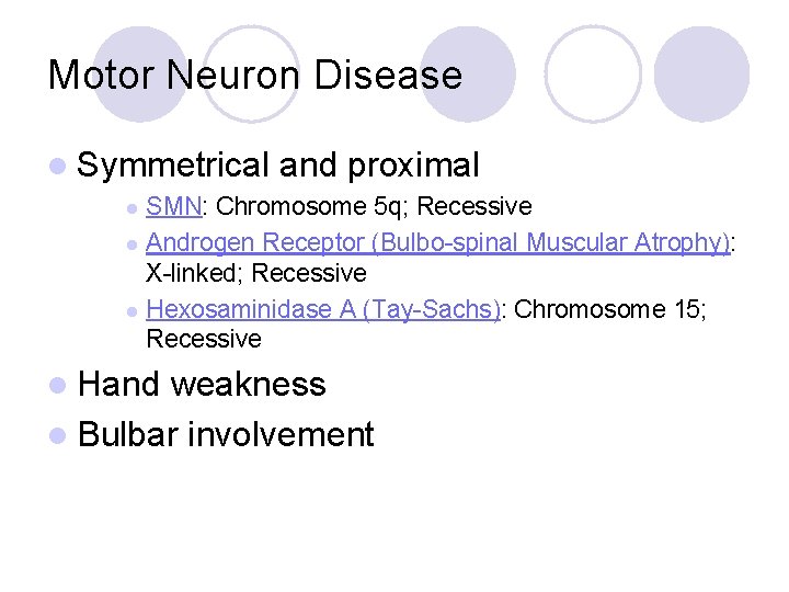 Motor Neuron Disease l Symmetrical and proximal SMN: Chromosome 5 q; Recessive l Androgen Motor Neuron Disease l Symmetrical and proximal SMN: Chromosome 5 q; Recessive l Androgen