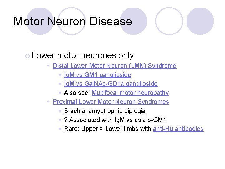 Motor Neuron Disease ¡ Lower motor neurones only • Distal Lower Motor Neuron (LMN) Motor Neuron Disease ¡ Lower motor neurones only • Distal Lower Motor Neuron (LMN)