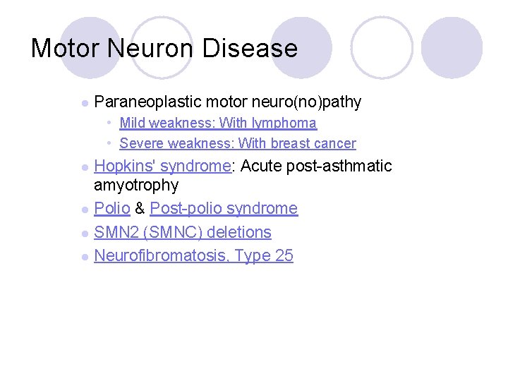 Motor Neuron Disease l Paraneoplastic motor neuro(no)pathy • Mild weakness: With lymphoma • Severe Motor Neuron Disease l Paraneoplastic motor neuro(no)pathy • Mild weakness: With lymphoma • Severe
