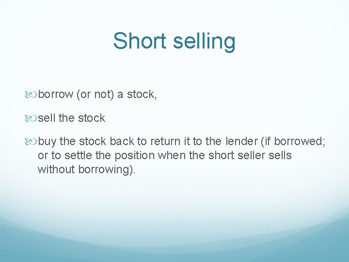 Short selling borrow (or not) a stock, sell the stock buy the stock back