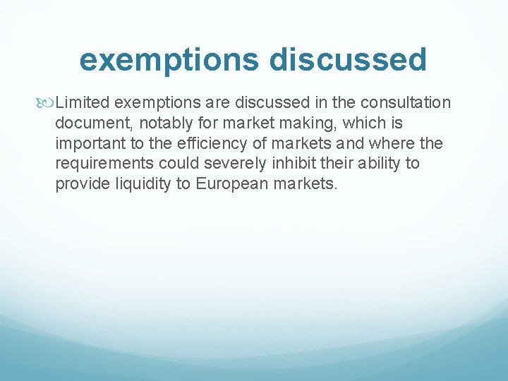 exemptions discussed Limited exemptions are discussed in the consultation document, notably for market making,