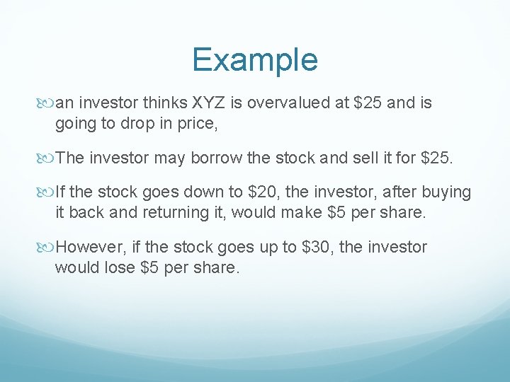 Example an investor thinks XYZ is overvalued at $25 and is going to drop