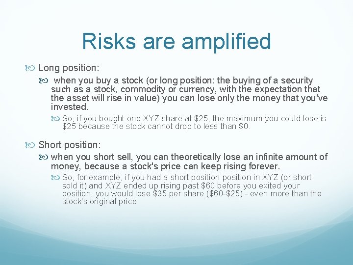Risks are amplified Long position: when you buy a stock (or long position: the