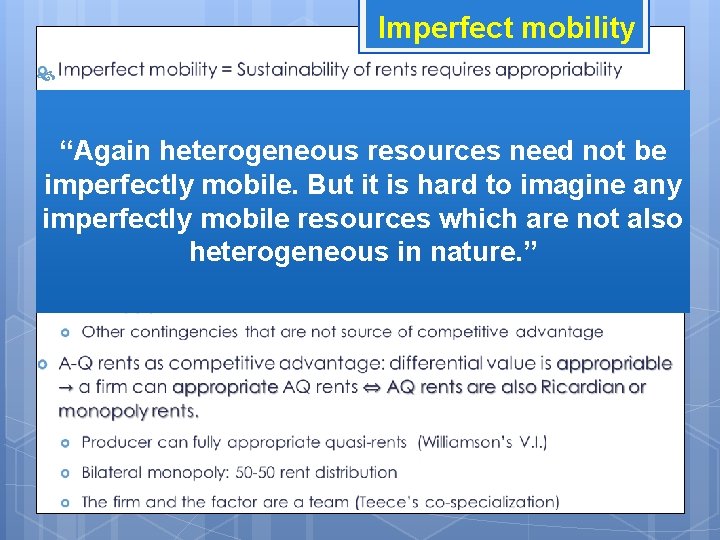 Imperfect mobility “Again heterogeneous resources need not be imperfectly mobile. But it is hard