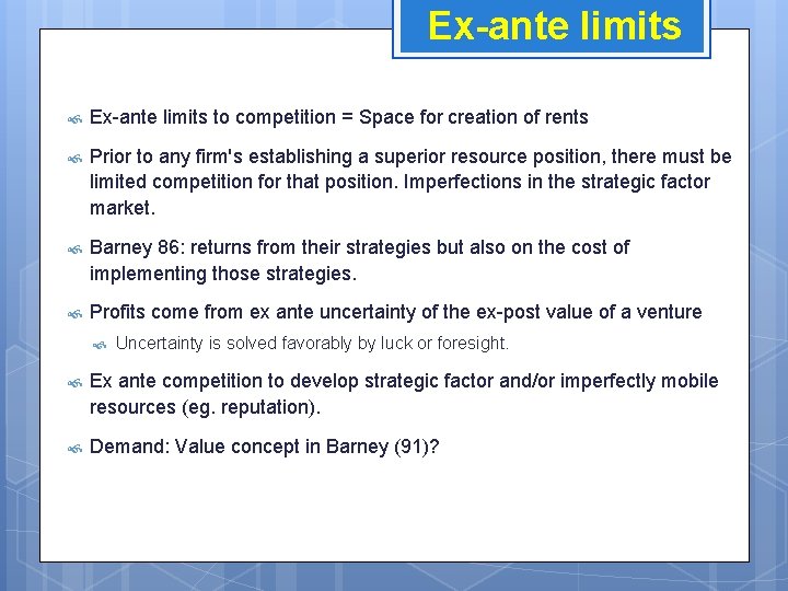 Ex-ante limits to competition = Space for creation of rents Prior to any firm's