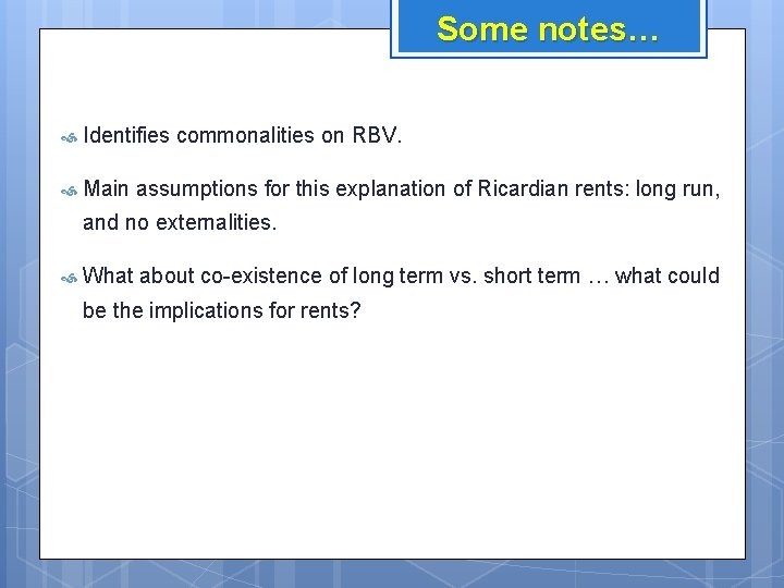 Some notes… Identifies commonalities on RBV. Main assumptions for this explanation of Ricardian rents: