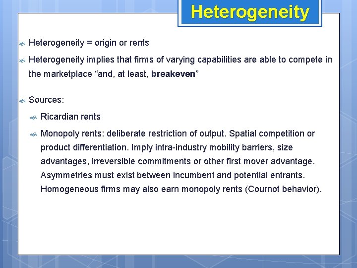 Heterogeneity = origin or rents Heterogeneity implies that firms of varying capabilities are able