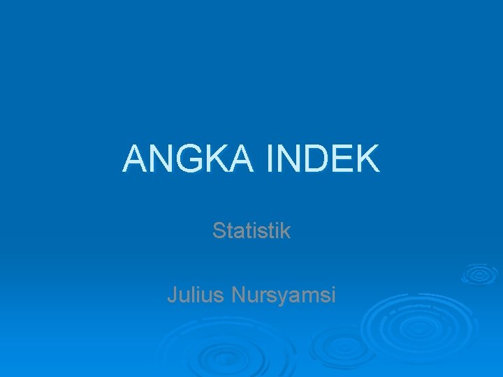 ANGKA INDEK Statistik Julius Nursyamsi 