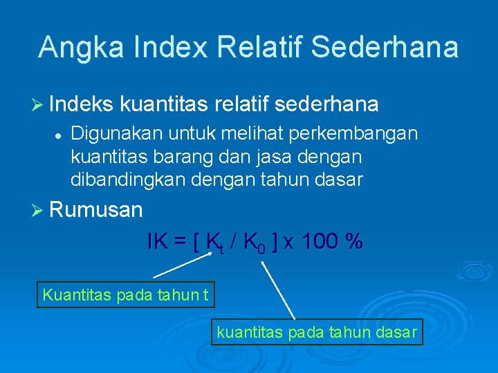 Angka Index Relatif Sederhana Ø Indeks kuantitas relatif sederhana l Digunakan untuk melihat perkembangan