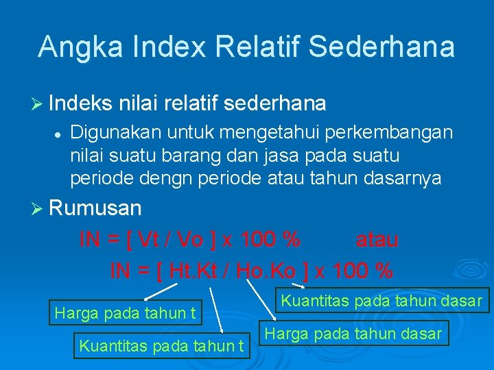 Angka Index Relatif Sederhana Ø Indeks nilai relatif sederhana l Digunakan untuk mengetahui perkembangan