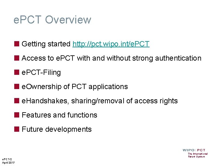 e. PCT Overview ■ Getting started http: //pct. wipo. int/e. PCT ■ Access to e. PCT Overview ■ Getting started http: //pct. wipo. int/e. PCT ■ Access to