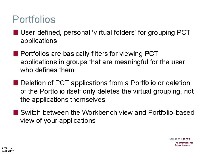 Portfolios ■ User-defined, personal ‘virtual folders’ for grouping PCT applications ■ Portfolios are basically