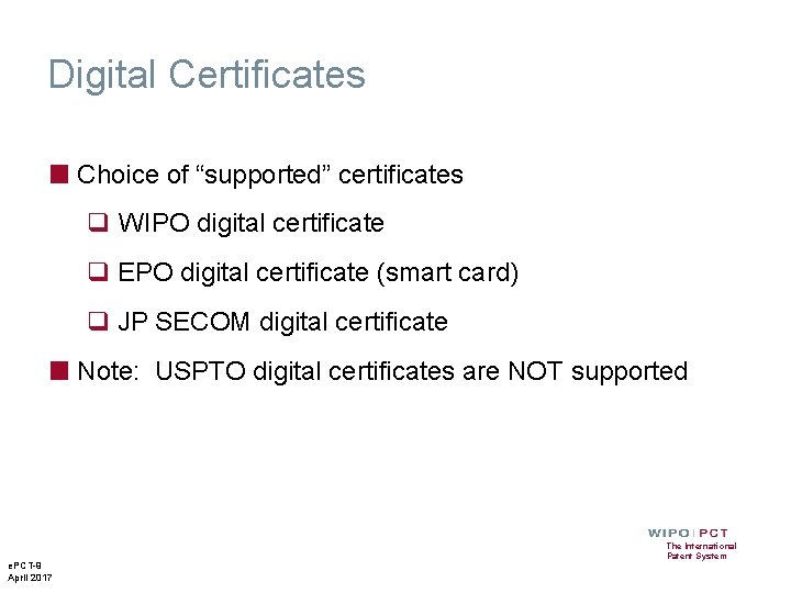 Digital Certificates ■ Choice of “supported” certificates q WIPO digital certificate q EPO digital