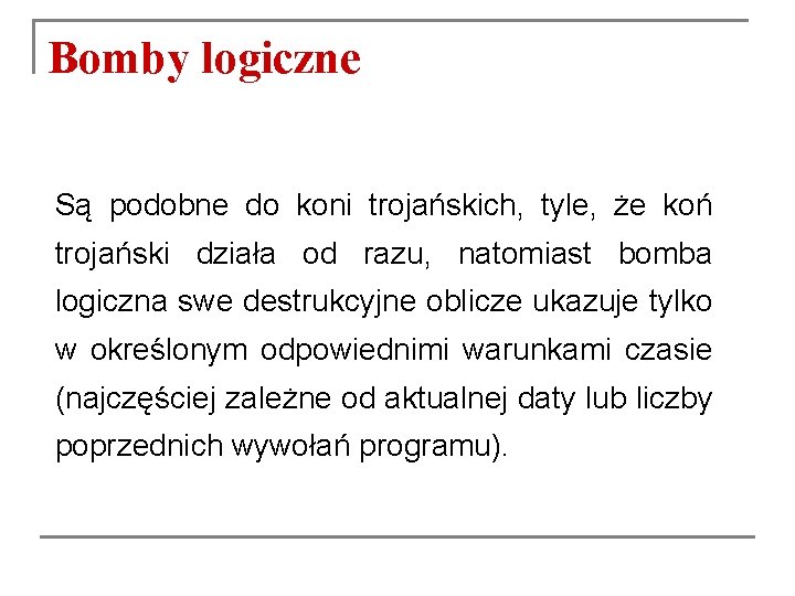 Bomby logiczne Są podobne do koni trojańskich, tyle, że koń trojański działa od razu, Bomby logiczne Są podobne do koni trojańskich, tyle, że koń trojański działa od razu,