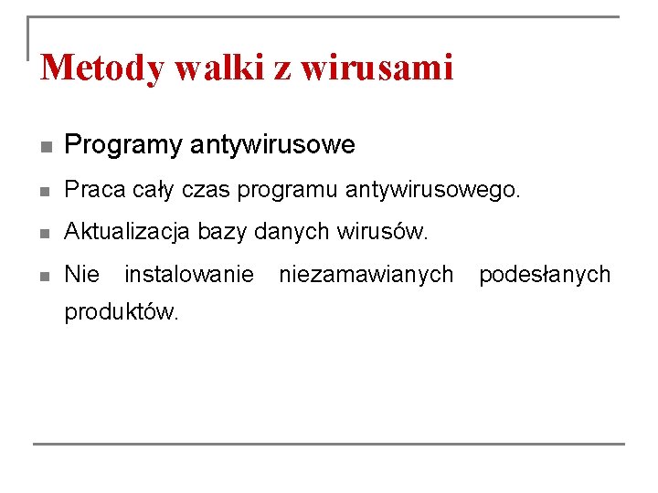 Metody walki z wirusami n Programy antywirusowe n Praca cały czas programu antywirusowego. n Metody walki z wirusami n Programy antywirusowe n Praca cały czas programu antywirusowego. n