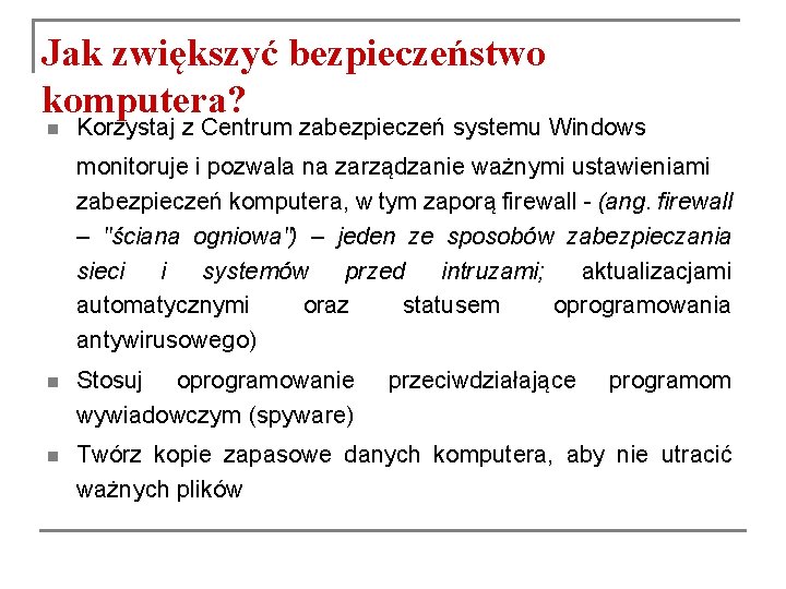 Jak zwiększyć bezpieczeństwo komputera? n Korzystaj z Centrum zabezpieczeń systemu Windows monitoruje i pozwala Jak zwiększyć bezpieczeństwo komputera? n Korzystaj z Centrum zabezpieczeń systemu Windows monitoruje i pozwala