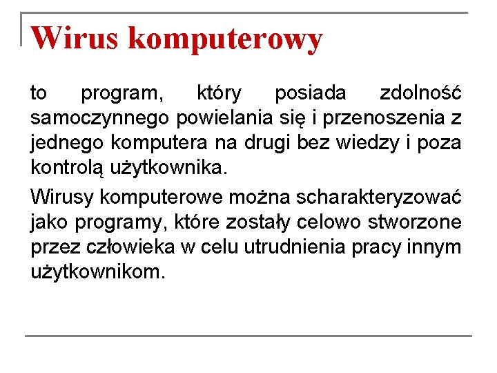 Wirus komputerowy to program, który posiada zdolność samoczynnego powielania się i przenoszenia z jednego Wirus komputerowy to program, który posiada zdolność samoczynnego powielania się i przenoszenia z jednego
