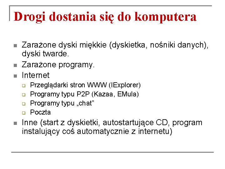 Drogi dostania się do komputera n n n Zarażone dyski miękkie (dyskietka, nośniki danych), Drogi dostania się do komputera n n n Zarażone dyski miękkie (dyskietka, nośniki danych),