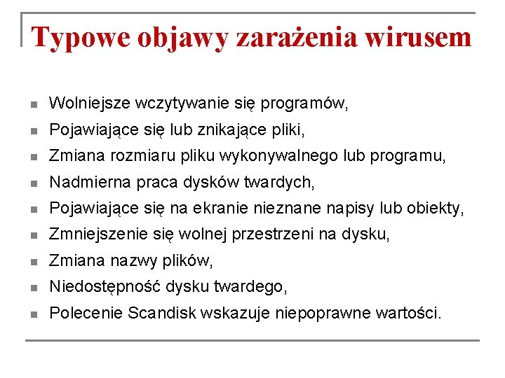 Typowe objawy zarażenia wirusem n Wolniejsze wczytywanie się programów, n Pojawiające się lub znikające Typowe objawy zarażenia wirusem n Wolniejsze wczytywanie się programów, n Pojawiające się lub znikające