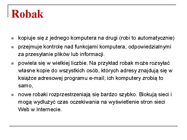 Robak n kopiuje się z jednego komputera na drugi (robi to automatycznie) n przejmuje Robak n kopiuje się z jednego komputera na drugi (robi to automatycznie) n przejmuje