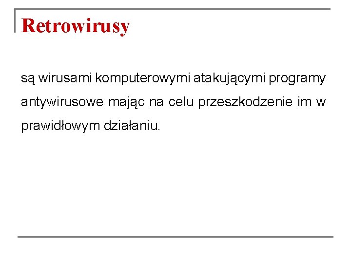 Retrowirusy są wirusami komputerowymi atakującymi programy antywirusowe mając na celu przeszkodzenie im w prawidłowym Retrowirusy są wirusami komputerowymi atakującymi programy antywirusowe mając na celu przeszkodzenie im w prawidłowym