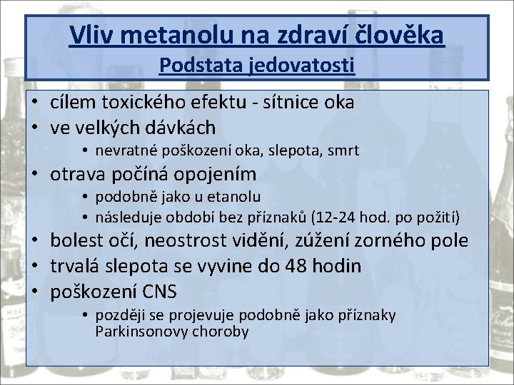 Vliv metanolu na zdraví člověka Podstata jedovatosti • cílem toxického efektu - sítnice oka