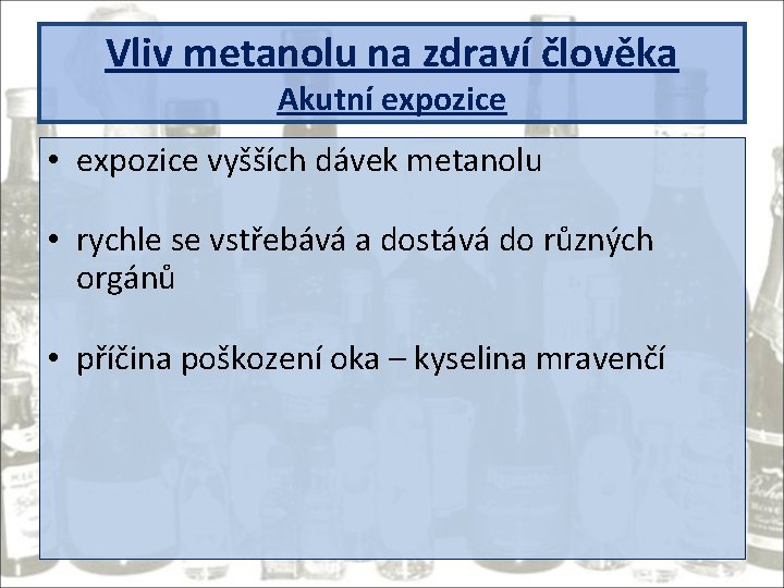 Vliv metanolu na zdraví člověka Akutní expozice • expozice vyšších dávek metanolu • rychle