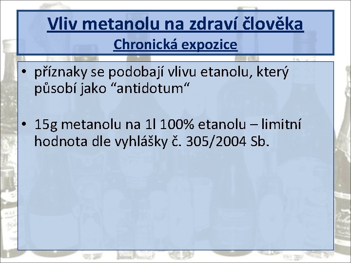 Vliv metanolu na zdraví člověka Chronická expozice • příznaky se podobají vlivu etanolu, který