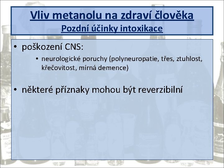 Vliv metanolu na zdraví člověka Pozdní účinky intoxikace • poškození CNS: • neurologické poruchy