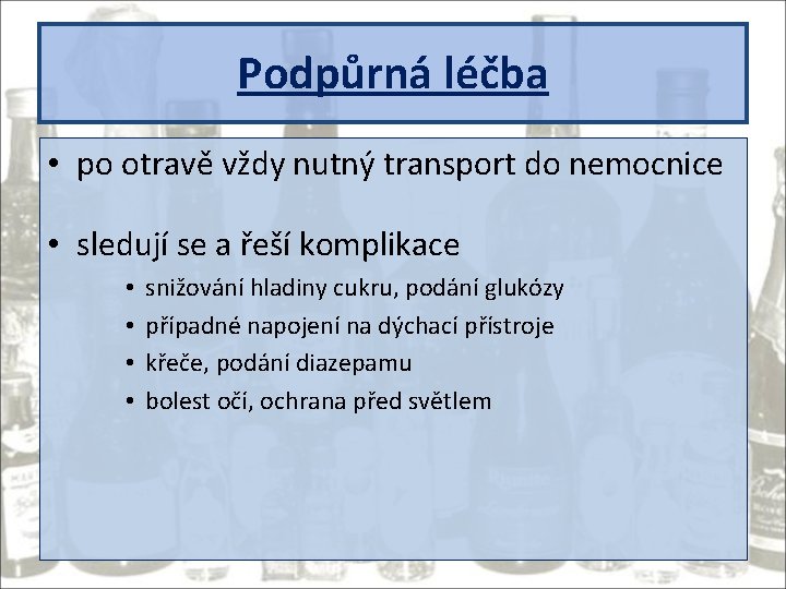 Podpůrná léčba • po otravě vždy nutný transport do nemocnice • sledují se a