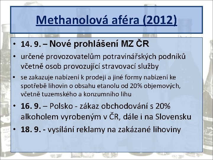 Methanolová aféra (2012) • 14. 9. – Nové prohlášení MZ ČR • určené provozovatelům