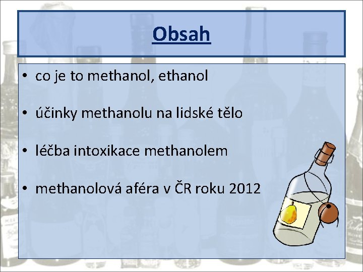 Obsah • co je to methanol, ethanol • účinky methanolu na lidské tělo •