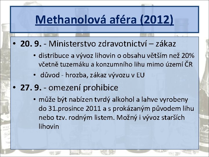 Methanolová aféra (2012) • 20. 9. - Ministerstvo zdravotnictví – zákaz • distribuce a